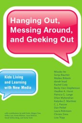 book Hanging out, messing around, and geeking out: kids living and learning with new media