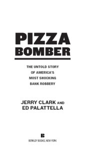 book Pizza bomber: the untold story of America's most shocking bank robbery