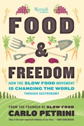 book Food & freedom: how the slow food movement is creating change around the world through gastronomy