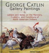 book George Catlin: 400 Gallery Paintings: Includes Letters and Notes on the Manners, Customs and Conditions of North American Indians