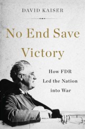 book No end save victory: how FDR led the nation into war