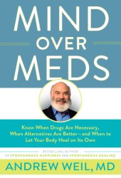 book Mind over meds: know when drugs are necessary, when alternatives are better-- and when to let your body heal on its own