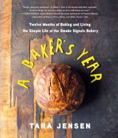 book A baker's year: twelve months of baking and living the simple life at the Smoke Signals bakery