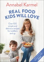 book Real food kids will love: over 100 simple and delicious recipes for toddlers and up