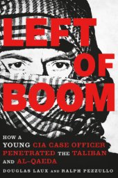 book Left of boom: how a young CIA case officer penetrated the Taliban and al-Qaeda