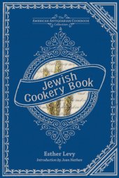 book Jewish cookery book, or, Principles of economy: adapted for Jewish housekeepers, with the addition of many useful medicinal recipes, and other valuable information, relative to housekeeping and domestic management