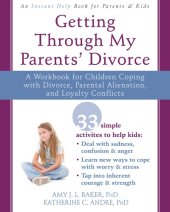 book Getting through my parents' divorce: a workbook for children coping with divorce, parental alienation, and loyalty conflicts