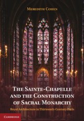 book The Sainte-Chapelle and the construction of sacral monarchy: royal architecture in thirteenth-century Paris