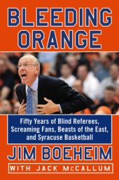 book Bleeding orange: fifty years of blind referees, screaming fans, beasts of the east, and Syracuse basketball