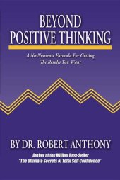 book Beyond positive thinking: a no-nonsense formula for getting the results you want