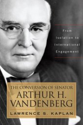 book The conversion of Senator Arthur H. Vandenberg: from isolation to international engagement