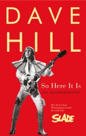 book So here it is: how the boy from Wolverhampton rocked the world with Slade