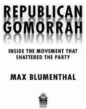 book Republican Gomorrah: inside the movement that shattered the party