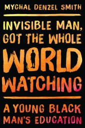 book Invisible man, got the whole world watching: a young Black man's education