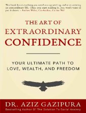 book The Art of Extraordinary Confidence: Your Ultimate Path To Love, Wealth, and Freedom