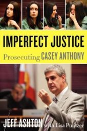 book Imperfect Justice: Prosecuting Casey Anthony