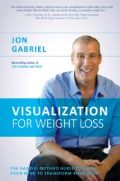 book Visualization for weight loss: the Gabriel method guide to using your mind to transform your body