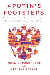 book In Putin's footsteps: searching for the soul of an empire across Russia's eleven time zones