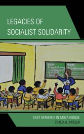 book Legacies of socialist solidarity: East Germany in Mozambique