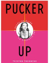 book Pucker Up: the New and Naughty Guide to Being Great in Bed