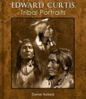 book Edward Curtis: Tribal Portraits: 750+ Photographic Reproductions: 88 Native American Indian Tribes