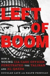 book Left of Boom: How a Young CIA Case Officer Penetrated the Taliban and Al-Qaeda