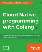 book Cloud native programming with Golang develop microservice-based high performance web apps for the cloud with Go