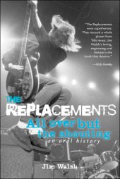 book The Replacements: all over but the shouting: an oral history