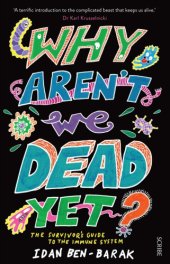 book Why aren't we dead yet?: the survivor's guide to the immune system