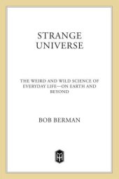 book Strange Universe: The Weird and Wild Science of Everyday Life--on Earth and Beyond