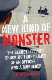 book A new kind of monster: the secret life and shocking true crimes of an officer ... and a murderer