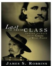 book Last in their class: Custer, Pickett and the goats of West Point