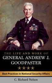 book The life and work of General Andrew J. Goodpaster: best practices in national security affairs