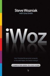 book IWoz: Computer Geek to Cult Icon: How I Invented the Personal Computer, Co-Founded Apple, and Had Fun Doing It