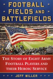 book Football fields and battlefields: the story of eight army football players and their heroic service