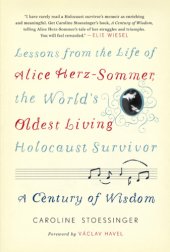 book A Century of Wisdom: Lessons from the Life of Alice Herz-Sommer, the Worlds Oldest Living Holocaust Survivor