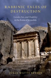 book Rabbinic tales of destruction: sex, gender, and disability in the ruins of Jerusalem