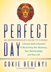 book Perfect day: an entrepreneur's guide to curing Lifestyle Deficit Disorder and reclaiming your business, your relationships, and your life