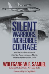 book Silent warriors, incredible courage: the declassified stories of Cold War reconnaissance flights and the men who flew them