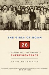 book The Girls of Room 28: Friendship, Hope, and Survival in Theresienstadt