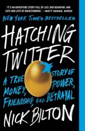 book Hatching Twitter: A True Story of Money, Power, Friendship, and Betrayal