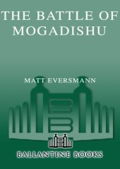 book The battle of Mogadishu: firsthand accounts from the men of Task Force Ranger