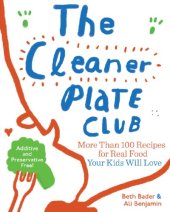 book The cleaner plate club: recipes and advice for gettign real kids to love real food