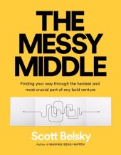 book The messy middle: finding your way through the hardest and most crucial part of any bold venture