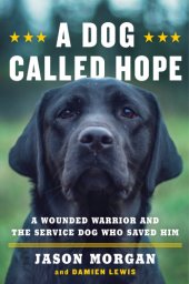 book A dog called hope: a wounded warrior and the service dog who saved him