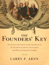 book The founders' key: the divine and natural connection between the Declaration and the Constitution and what we risk by losing it