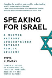 book Speaking for Israel: a speechwriter battles anti-Israel opinions at the United Nations