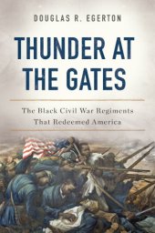 book Thunder at the gates: the black Civil War regiments that redeemed America