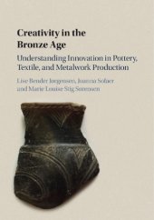 book Creativity in the Bronze Age: understanding innovation in clay, textile, and metalwork production