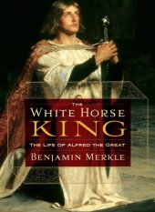 book The White Horse King: the life of Alfred the Great